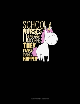 School Nurses Are Like Unicorns They Make Magic Happen.: Genkouyoushi Notebook