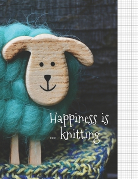 Paperback Happiness Is Knitting: Knitter's blank journal 4:5 ratio graph paper for designs and patterns. Cute sheep design. Book