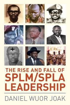 Paperback The Rise and Fall of SPLM/SPLA Leadership Book