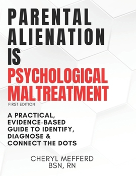 Paperback Parental Alienation Is Psychological Maltreatment: A 156 Page 8.5 x 11" Practical Evidence-Based Guide to Identify, Diagnose & Connect The Dots Book
