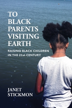 Paperback To Black Parents Visiting Earth: Raising Black Children in the 21st Century Book