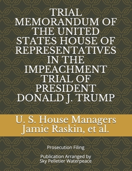 Paperback Trial Memorandum of the United States House of Representatives in the Impeachment Trial of President Donald J. Trump Book