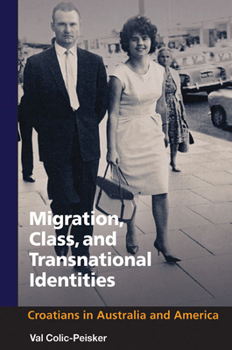 Hardcover Migration, Class and Transnational Identities: Croations in Australia and America Book