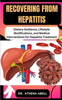 Paperback Recovering from Hepatitis: Dietary Guidance, Lifestyle Modifications, and Medical Interventions for Hepatitis Treatment Book