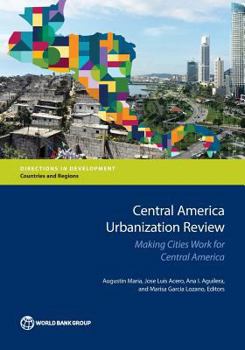 Paperback Central America Urbanization Review: Making Cities Work for Central America Book