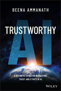 Hardcover Trustworthy AI: A Business Guide for Navigating Trust and Ethics in AI Book