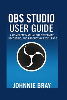 Paperback OBS studio user guide: A Complete Manual for Streaming, Recording, and Production Excellence Book