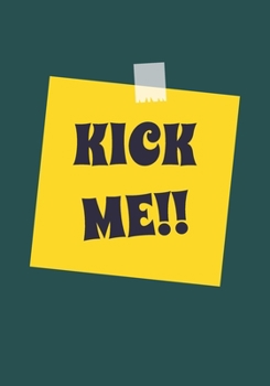 Kick me: Snarky Sarcastic Gag Gift for coworker friendship appreciation gift for your best coworkers Lined Blank Notebook Journal with a funny saying on the Front Cover 7x10 110 pages