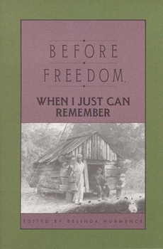 Paperback Before Freedom, When I Just Can Remember: Twenty-Seven Oral Histories of Former South Carolina Slaves Book