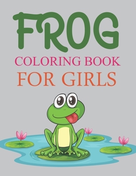 Paperback Frog Coloring Book For Girls: Frog Coloring Book For Kids Book