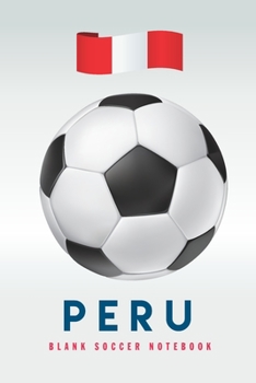 Peru: Blank Soccer Notebook for Football  fans