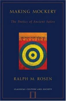 Making Mockery: The Poetics of Ancient Satire - Book  of the Classical Culture and Society