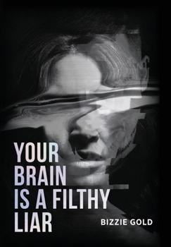 Hardcover Your Brain Is a Filthy Liar: How Self-Deception Controls You and the Path to Freedom Book
