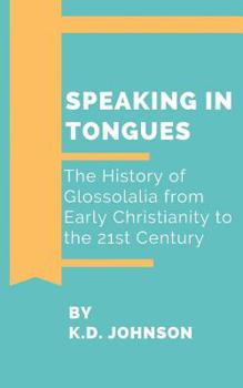 Paperback Speaking in Tongues: The History of Glossolalia from Early Christianity to the 21st Century Book