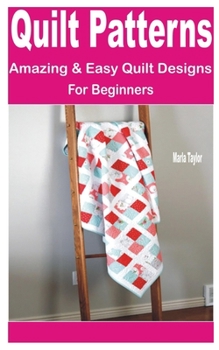 Paperback Quilt Patterns: Amazing & Easy Quilt Designs for Beginners Book