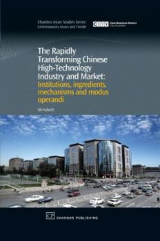 Hardcover The Rapidly Transforming Chinese High-Technology Industry and Market: Institutions, Ingredients, Mechanisms and Modus Operandi Book