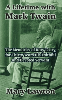 Paperback A Lifetime with Mark Twain: The Memories of Katy Leary, for Thirty Years His Faithful and Devoted Servant Book