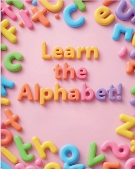 “Learn the Alphabet!”: “Fun Letters and Cute Pictures for Kids”