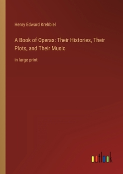 Paperback A Book of Operas: Their Histories, Their Plots, and Their Music: in large print Book