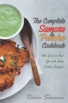 Paperback The Complete Pakora & Samosa Cookbook: Add Spice to Your Life with Indian Fritter Recipes! Book