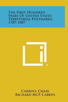 Hardcover The First Hundred Years of United States Territorial Postmarks, 1787-1887 Book