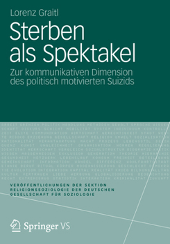 Sterben ALS Spektakel: Zur Kommunikativen Dimension Des Politisch Motivierten Suizids