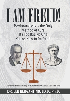 Hardcover I Am Freud! Psychoanalysis Is the Only Method of Cure: It's Too Bad No One Knows How to Do One!!! Book