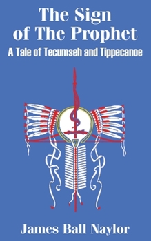 Paperback The Sign of The Prophet: A Tale of Tecumseh and Tippecanoe Book