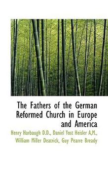 The Fathers of the German Reformed Church in Europe and Americ
