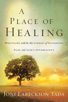 Hardcover A Place of Healing: Wrestling with the Mysteries of Suffering, Pain, and God's Sovereignty Book