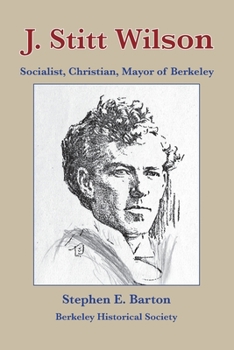 Paperback J. Stitt Wilson: Socialist, Christian, Mayor of Berkeley Book