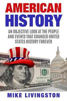 Paperback American History: An Objective Look at the People and Events that Changed United States History Forever Book