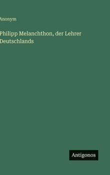 Hardcover Philipp Melanchthon, der Lehrer Deutschlands [German] Book