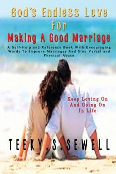 Paperback God's Endless Love For Making A Good Marriage: A Self-Help and Reference Book With Encouraging Words To Improve Marriages And Stop Verbal And Physical Book