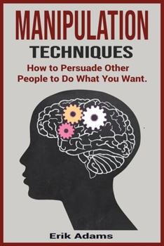 Paperback Manipulation Techniques: How To Persuade Other People To Do What You Want. Book