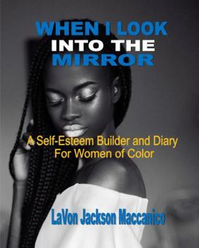 Paperback When I Look Into The Mirror: A Self-Esteem Builder and Diary For Women of Color Book