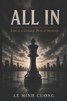 ALL IN: Life Is a Gamble. Play It Smarter (What Nobody Tells You)