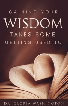 Paperback Gaining Your Wisdom Takes Some Getting Used To Book