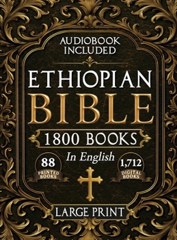 The Complete Restored Ethiopian Bible in English - LARGE PRINT: 88 Books of Ancient Scriptures, Sacred Apocrypha, and Ethiopian Liturgical Heritage with Exclusive Digital Bonuses (Annotated)