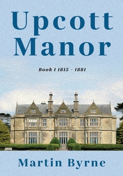 Paperback Upcott Manor: Book I 1815 - 1881 Book