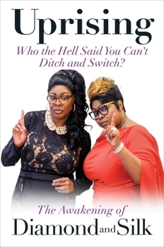 Hardcover Uprising: Who the Hell Said You Can't Ditch and Switch? -- The Awakening of Diamond and Silk Book