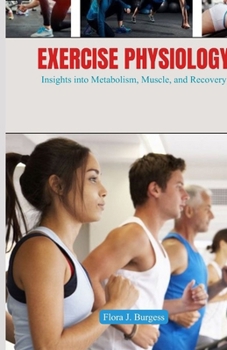 Paperback Exercise Physiology: Insights into Metabolism, Muscle, and Recovery Book