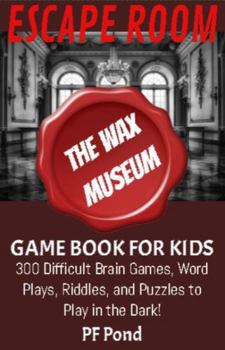 Escape Room- The Wax Museum: Game Book for Kids: Brain Games, Word Plays, Riddles, and Puzzles to Play in the Dark! | 85 pages, 5.25x8 inches | Gift for Students, Road Trips, and High Adventures