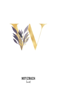 Notizbuch liniert: Buchstabe W Monogramm - Notizheft liniert • Personalisiertes Buchstaben Initial Namen Notizbuch • 120 Seiten (DIN A5 / 15x22cm) ... Schreibheft, Tage (German Edition)