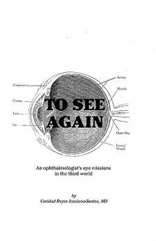 Paperback To See Again: An ophthalmologist's eye missions in the third world (Volumes 1 & 2) Book