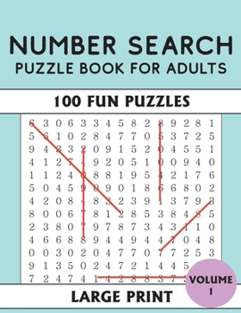 Number Search Puzzle Book For Adults: Large Print Number Search Puzzle Book for Adults and Seniors. A 100 Fun Piece Puzzles (VOLUME 1)