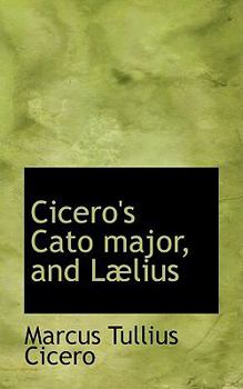 Cicero's Cato Major, and Lælius