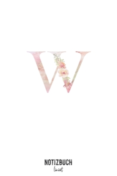 Notizbuch liniert: Buchstabe W Monogramm - Notizheft liniert • Personalisiertes Buchstaben Initial Namen Notizbuch • 120 Seiten (DIN A5 / 15x22cm) ... Schreibheft, Tage (German Edition)