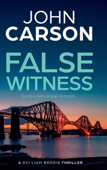 False Witness: A BRAND NEW heart-racing thriller from John Carson for 2026 (DCI Liam Brodie)