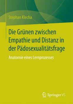 Paperback Die Grünen Zwischen Empathie Und Distanz in Der Pädosexualitätsfrage: Anatomie Eines Lernprozesses [German] Book
